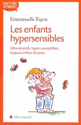 Les enfants hypersensibles : Ultra-émotifs hyper-susceptibles toujours à fleur de peau - Emmanuelle Rigon - Livre