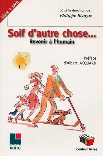 Livrenpoche : Soif d'autre chose. Revenir à l'humain - Philippe Béague - Livre