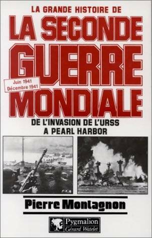 Livrenpoche : La seconde guerre mondiale : Juin 1941-décembre 1941 : De l'invasion de l'URSS à PearlHarbor - Pierre Montagnon - Livre