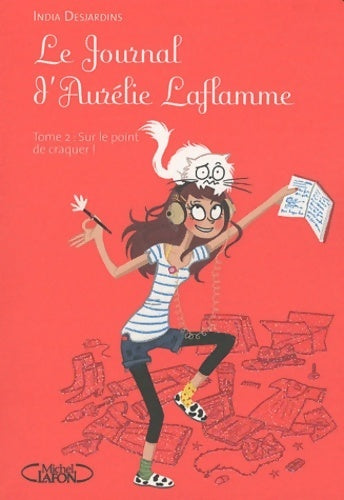 Livrenpoche : Le journal d'Aurélie Laflamme Tome II : Sur le point de craquer - India Desjardins - Livre