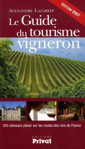 Livrenpoche : Le guide du tourisme vigneron : 350 adresses plaisir sur les routes des vins de France - Alexandre Lazareff - Livre
