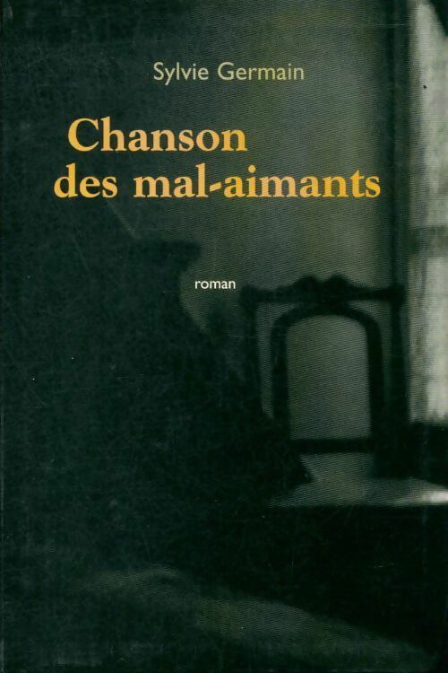 Livrenpoche : Chanson des mal-aimants - Sylvie Germain - Livre