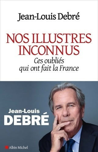 Livrenpoche : Nos illustres inconnus : Ces oubliés qui ont fait la France - Jean-Louis Debré - Livre