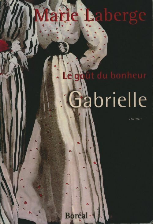 Livrenpoche : Le goût du bonheur Tome I : Gabrielle - Marie Laberge - Livre
