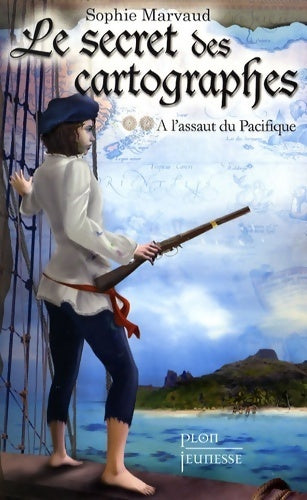 Livrenpoche : Le secret des cartographes Tome II : A l'assaut du Pacifique - Sophie Marvaud - Livre