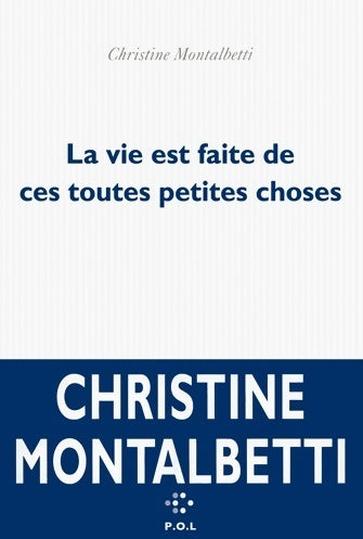Livrenpoche : La vie est faite de ces toutes petites choses - Christine Montalbetti - Livre