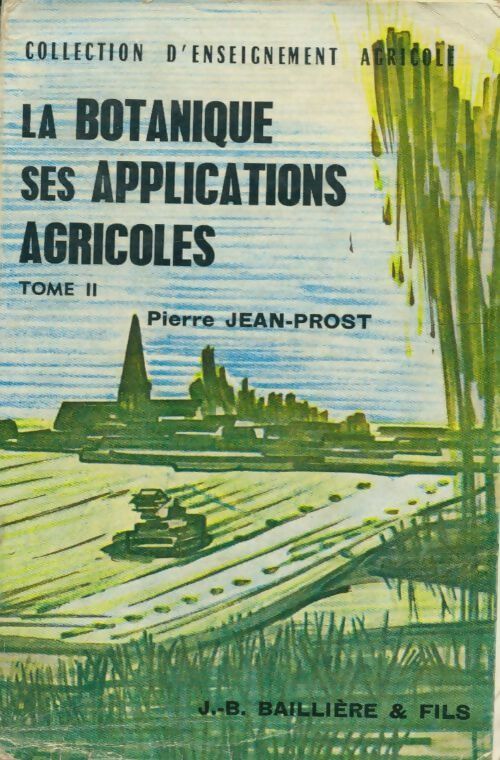 Livrenpoche : La botanique ses applications agricoles Tome II - Pierre Jean-Prost - Livre