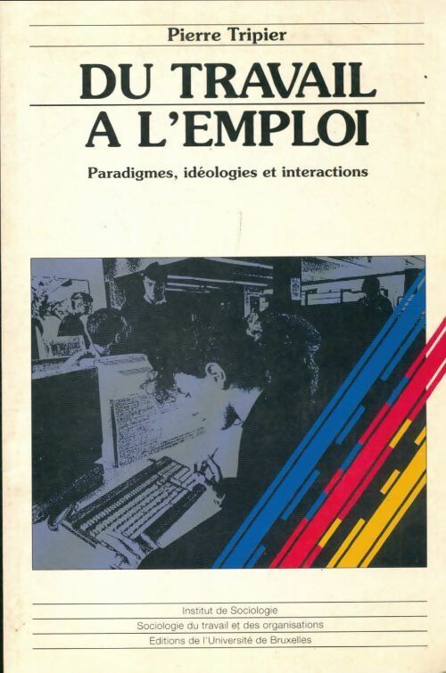 Livrenpoche : Du travail à l'emploi. Paradigmes idéologies et interactions - Pierre Tripier - Livre