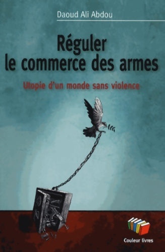 Livrenpoche : Réguler le commerce des armes - Daoud Ali Abdou - Livre