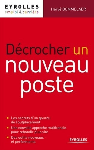 Livrenpoche : Décrocher un nouveau poste : Les secrets d'un gourou de l'outplacement. Une nouvelle approche multicanale pour rebondir plus vite. Des outils nouveaux et performants - Hervé Bommelaer - Livre