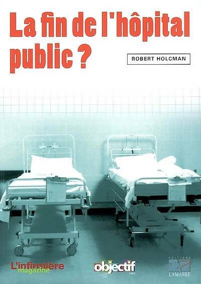 Livrenpoche : La fin de l'hôpital public ? - Robert Holcman - Livre