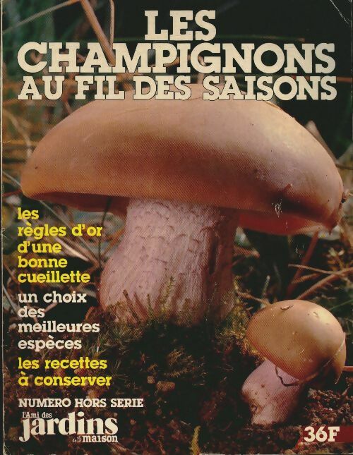 Livrenpoche : L'ami des jardins et de la maison Hors-Série n°38 : Les champignons au fil des saisons - Collectif - Livre