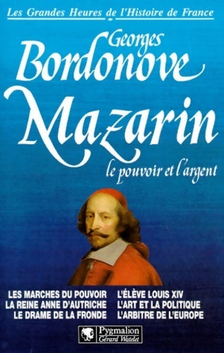 Livrenpoche : Mazarin br : Les marches du pouvoir la reine anne d'autriche le drame de la fronde L'élève - Bordonove Georges - Livre