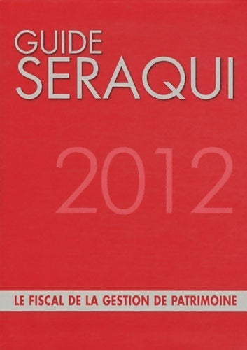 Livrenpoche : Guide séraqui 2012 : Le fiscal de la gestion de patrimoine - Julien Séraqui - Livre
