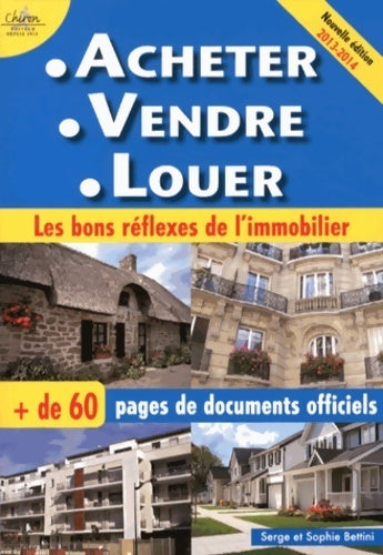 Livrenpoche : Acheter vendre louer : Les bons réflexes de l'immobilier - nouvelle édition 2013-2014 - Serge Bettini - Livre