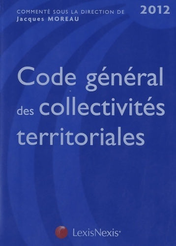 Livrenpoche : Code général des collectivités territoriales 2012 - Jacques Moreau - Livre