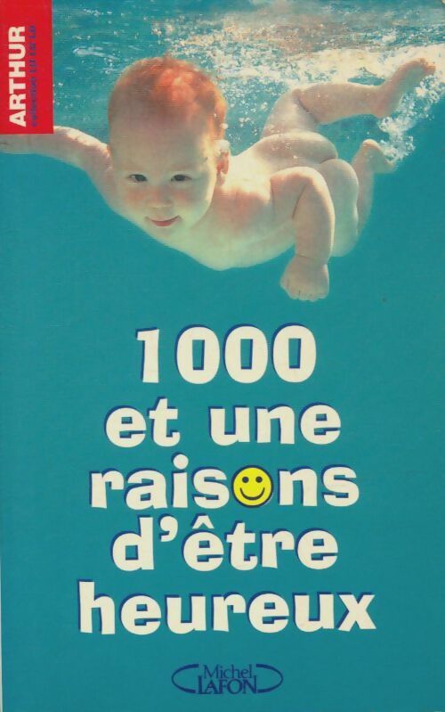 Livrenpoche : 1000 et une raisons d'être heureux - Arthur - Livre