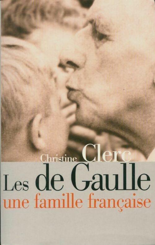 Livrenpoche : Les De Gaulle : Une famille française - Christine Clerc - Livre