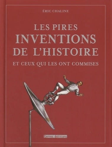 Livrenpoche : Les pires inventions de l'histoires et ceux qui les ont commises - Eric Chaline - Livre