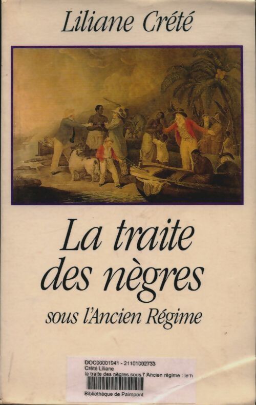 La traite des nègres sous l' ancien régime : Le nègre le sucre et la toile - Liliane Creté - Livre