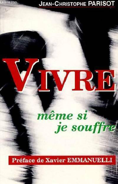 Livrenpoche : Vivre : Même si je souffre - Jean-Christophe Parisot - Livre