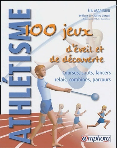 Athlétisme : 100 jeux d'éveil et de découverte : courses - sauts - lancers - relais - combinés - parcours - Éric Marinier - Livre