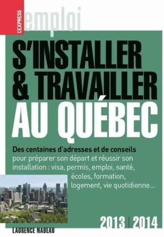 Livrenpoche : S'installer & travailler au québec 2013-2014 9ed - Laurence Nadeau - Livre