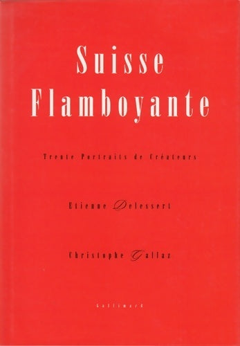 Livrenpoche : Suisse flamboyante : Trente portraits de créateurs - Christophe Gallaz - Livre