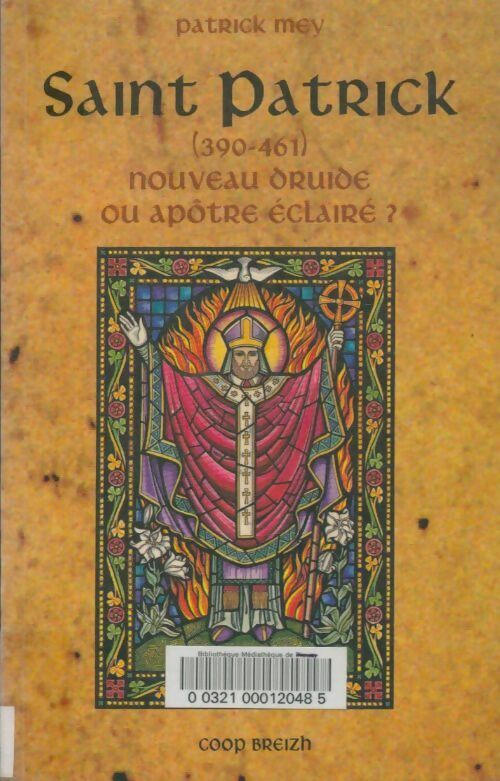 Livrenpoche : Saint Patrick (390-461) nouveau druide ou apôtre éclairé ? - Patrick Mey - Livre