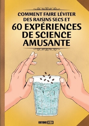 Livrenpoche : Comment faire léviter des raisins secs et 60 expériences de science amusante - Fabien Mieturka - Livre