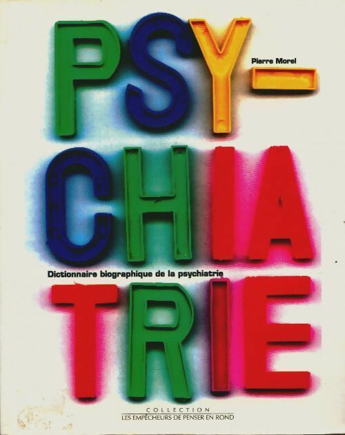 Dictionnaire biographique de la psychiatrie - Pierre Morel - Livre