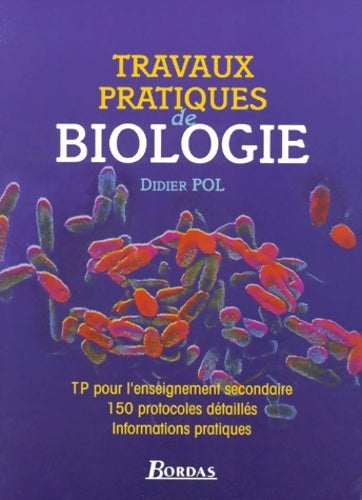 Livrenpoche : Biologie. Travaux pratiques pour l'enseignement secondaire 150 protocoles détaillés informations pratiques - Didier Pol - Livre