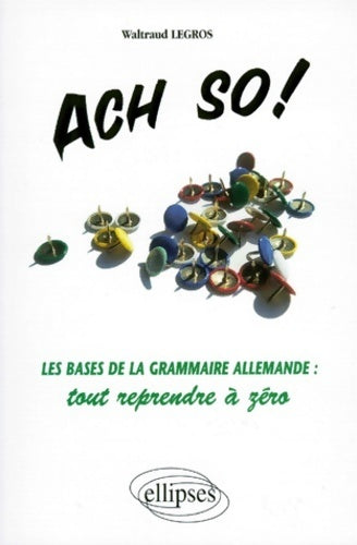 Livrenpoche : Ach so ! : Les bases de la grammaire allemande : Tout reprendre à zéro - Waltraud Legros - Livre