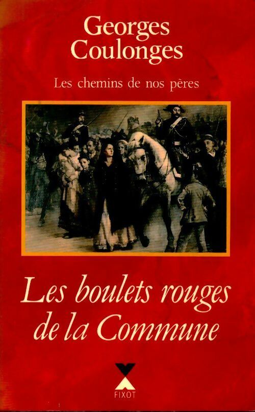 Livrenpoche : Les chemins de nos pères Tome IV . Les boulets rouges de la commune - Georges Coulonges - Livre
