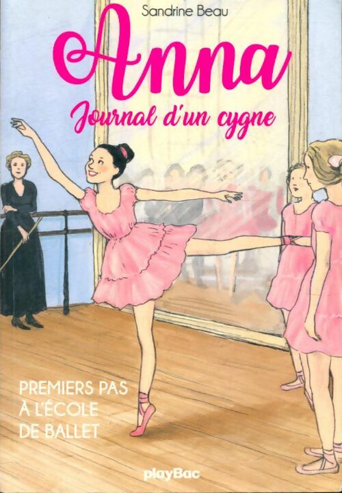 Livrenpoche : Anna, journal d'un cygne : Premiers pas à l'école de ballet - Sandrine Beau - Livre