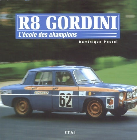 Livrenpoche : Renault 8 gordini : L'école des champions - Dominique Pascal - Livre