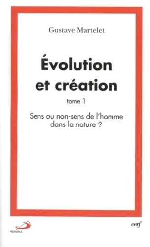 Livrenpoche : Evolution et création : Tome I sens ou non-sens de l'homme dans la nature ? - Gustave Martelet - Livre