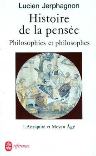 Livrenpoche : Histoire de la pensée. Philosophies et philosophes Tome I : Antiquité et moyen Âge - Lucien Jerphagnon - Livre