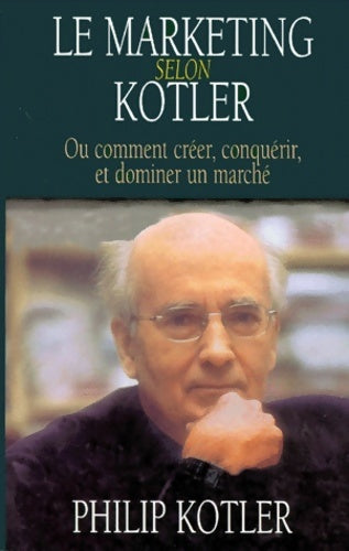Livrenpoche : Le marketing selon kotler ou comment créer conquérir et dominer un marché - Philip Kotler - Livre