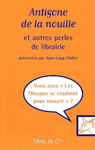 Livrenpoche : Antigone de la nouille et autres perles de librarie - Jean-Loup Chiflet - Livre