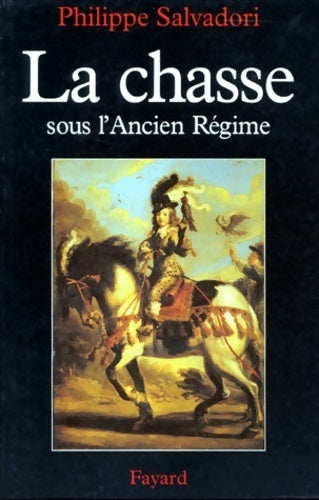 Livrenpoche : La chasse sous l'ancien régime - Philippe Salvadori - Livre