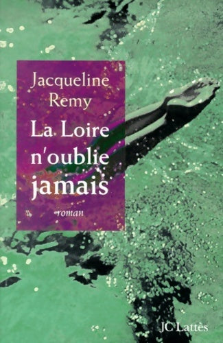 Livrenpoche : La Loire n'oublie jamais - Jacqueline Rémy - Livre