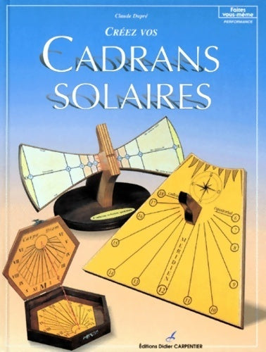 Créez vos cadrans solaires - Claude Dupré - Livre