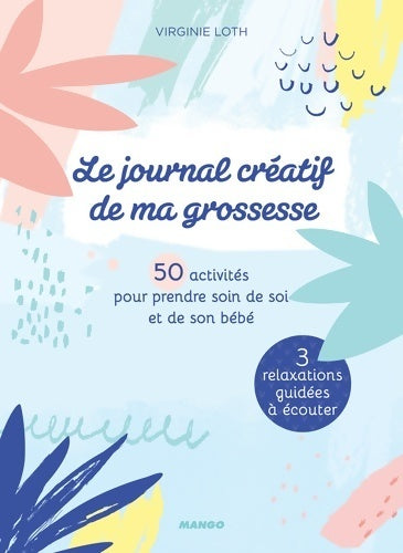 Livrenpoche : Le journal créatif de ma grossesse : 50 activités pour prendre soin de soi et de son bébé - Virginie Loth - Livre