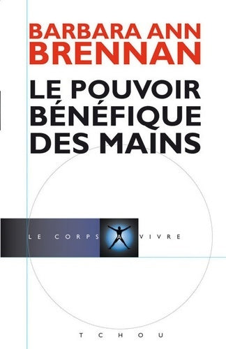 Livrenpoche : Le pouvoir bénéfique des mains - Barbara-ann Brennan - Livre
