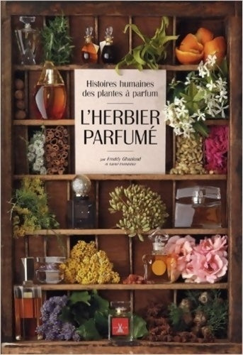 Livrenpoche : L'herbier parfumé : Histoires humaines des plantes à parfum - Freddy Ghozland - Livre