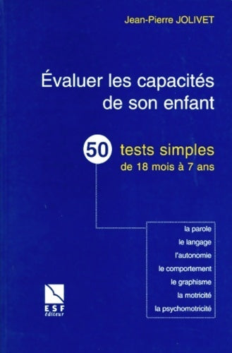 Livrenpoche : Evaluer les CAPacites de son enfant. 50 tests simples de 18 mois à 7 ans la parole le langage l'autonomie le comportement le graphisme la motricité la psychomotricité - Jean-Pierre Jolivet - Livre
