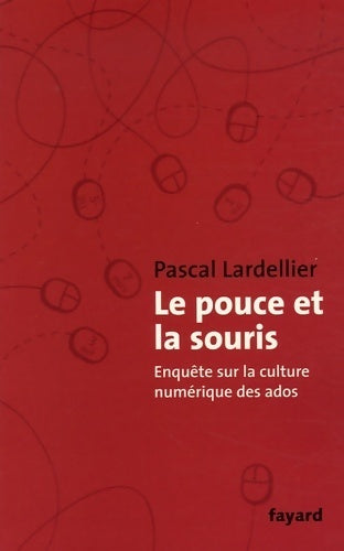 Livrenpoche : Le pouce et la souris : Enquête sur la culture numérique des ados - Pascal Lardellier - Livre