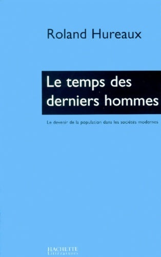 Livrenpoche : Le temps des derniers hommes : Démographie politiques familiales modernité - Roland Hureaux - Livre