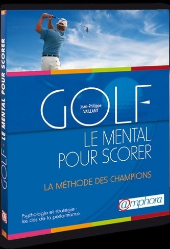 Golf le mental pour scorer psychologie et stratégie - Jean Philippe Vaillant - Livre